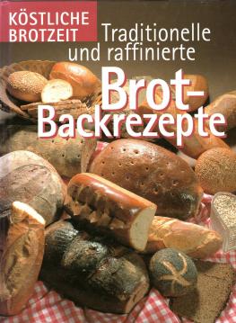 Traditionelle und raffinierte Brot-Backrezepte