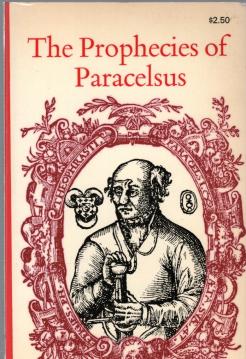 The Prophecies of Paracelsus: Magic Figures and Prognostications made by Theophrastus Paracelsus about Four Hundred Years Ago