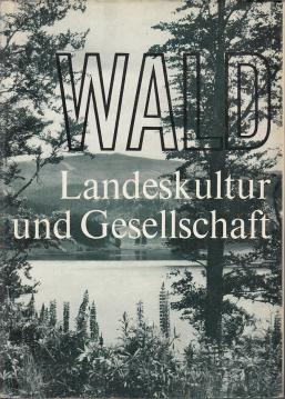 Wald. Landeskultur und Gesellschaft.