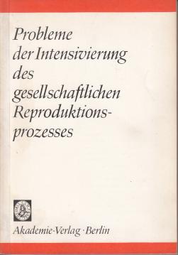 Probleme der Intensivierung des gesellschaftlichen Reproduktionsprozesses