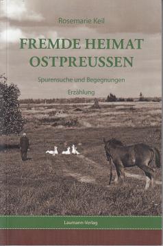 Fremde Heimat Ostpreußen: Spurensuche und Begegnungen Erzählung