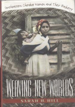 Weaving New Worlds: Southeastern Cherokee Women and Their Basketry