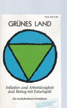 Grünes Land. Inflation und Arbeitslosigkeit sind Betrug mit Falschgeld. De revolutionibus monetarum.