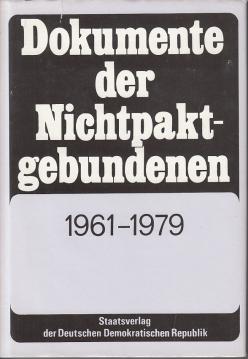 Dokumente der Nichtpaktgebundenen. Hauptdokumente der 1. bis 6. Gipfelkonferenz der nichtpaktgebundenen Staaten 1961-1979