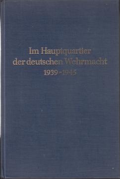 Im Hauptquartier der deutschen Wehrmacht 1939 - 1945