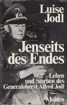 Jenseits des Endes. Leben und Sterben des Generaloberst Alfred Jodl Jenseits des Endes. Leben und Sterben des Generaloberst Alfred Jodl