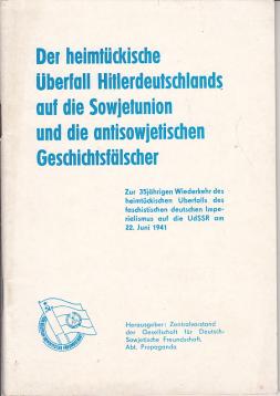Der heimtückische Überfall Hitlerdeutschlands auf die Sowjetunion und die antisowjetischen Geschichtsfälscher