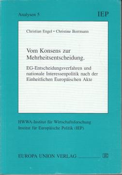 Vom Konsens zur Mehrheitsentscheidung. EG-Entscheidungsverfahren und nationale Interessenpolitik nach der Einheitlichen Europäischen Akte