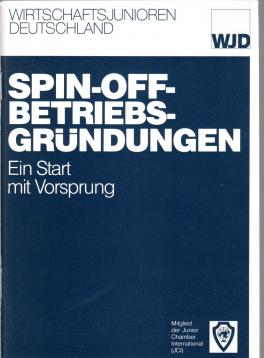Spin-Off-Betriebsgründungen : Ein Start mit Vorsprung. Leitfaden für Unternehmer und Existenzgründer