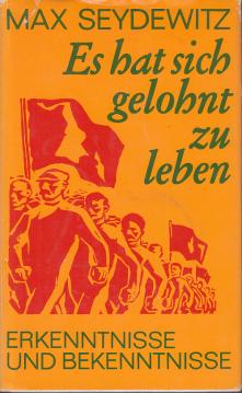 Es hat sich gelohnt zu leben - Lebenserinnerungen eines alten Arbeiterfunktionärs