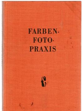 Farben-Foto-Praxis. Mit 33 Abbildugen und 23 Farbtafeln.