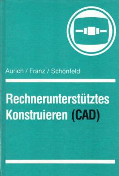 Rechnerunterstütztes Konstrurieren (CAD)