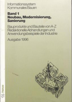 Informationssystem Kommunales Bauen. Band 1: Neubau, Modernisierung, Sanierung, Bauprodukte und Bauteile von A-Z