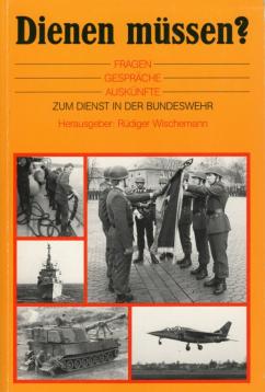 Dienen müssen?. Fragen - Gespräche - Auskünfte zum Dienst in der Bundeswehr