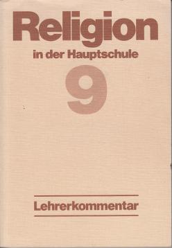 Religion in der Hauptschule VIIII. Lehrerkommentar. 9. Klasse