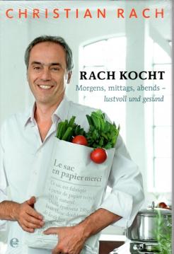 Rach kocht: Morgens, mittags, abends - lustvoll und gesund