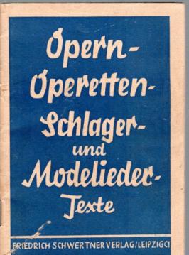 Opern-, Operetten-, Schlager- und Modelieder-Texte.