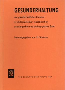 Gesunderhaltung ein gesellschaftliches Problem in philosophischer, medizinischer, soziologischer und pädagogischer Sicht