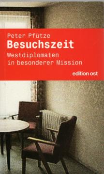 Besuchszeit. Westdiplomaten in besonderer Mission