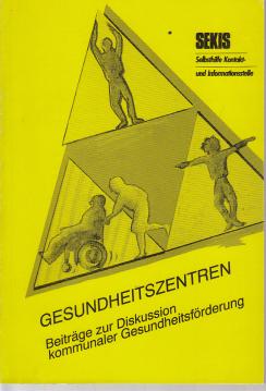 Gesundheitszentren. Beiträge zur Diskussion kommunaler Gesundheitsförderung Gesundheitszentren. Beiträge zur Diskussion kommunaler Gesundheitsförderung