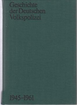 Geschichte der Deutschen Volkspolizei 1945 - 1961