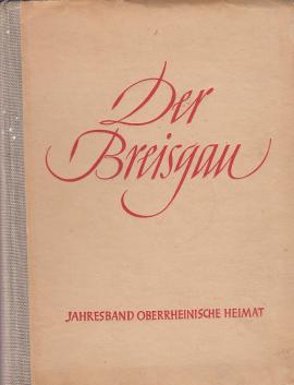 Der Breisgau. Oberrheinische Heimat. Jahresband 1941 - 28. Jahrgang Der Breisgau. Oberrheinische Heimat. Jahresband 1941 - 28. Jahrgang