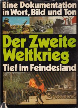 Der Zweite Weltkrieg Band 1 Eine Dokumentation in Wort Bild und Ton Tief im Feindesland Band 3