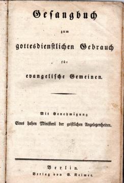 Gesangbuch zum gottesdienstlichen Gebrauch für evangelische Gemeinden . Mit Genehmigung eines hohen Minesterii der geistlichen Angelegenheiten