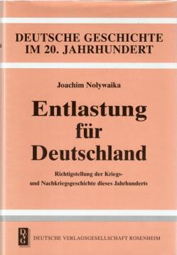 Entlastung für Deutschland. Richtigstellung der Kriegs- und Nachkriegsgeschichte dieses Jahrhunderts.