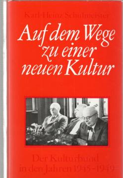 Auf dem Wege zu einer neuen Kultur. Der Kulturbund in den Jahren 1945-1949