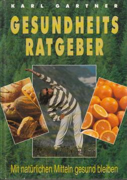 Gesundheits - Ratgeber Mit natürlichen Mitteln gesund bleiben