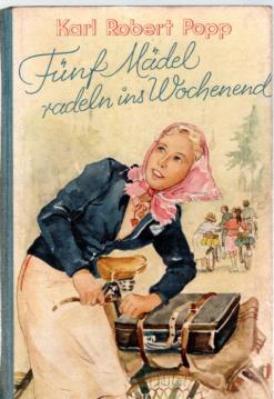 Fünf Mädel radeln ins Wochenend. Eine Erzählung von frohen Menschen und schönen Fahrten.