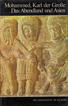 Weltgeschichte in Bildern: Mohammed, Karl der Große, Das Abendland und Asien, Band 5