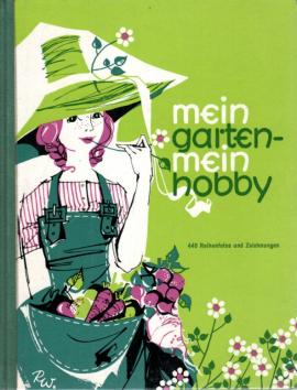 Mein Garten - mein Hobby. Pfiffe und Kniffe für Spaten und Hacke.