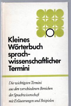 Kleines Wörterbuch sprachwissenschaftlicher Termini : Die wichtigsten Termini aus den verschiedensten Bereichen der Sprachwissenschaft mit Erläuterungen und Beispielen