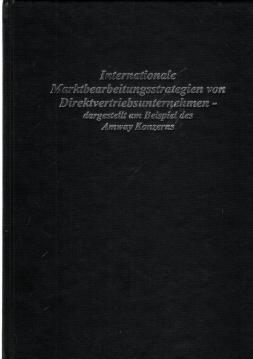 Internationale Marktbearbeitungsstrategien von Direktvertriebsunternehmen - dargestellt am Beispiel des Amway Konzerns.