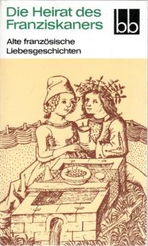Die Heirat des Franziskaners. Alte französische Liebesgeschichten