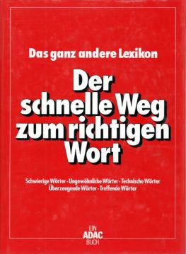 Der schnelle Weg zum richtigen Wort. Das ganz andere Lexikon Schwierige Wörter. Ungewöhnliche Wörter.Technische Wörter. Überzeugende WörterTreffende Wörter
