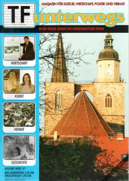 Magazin für Kultur, Wirtschaft, Politik und Heimat. TF unterwegs - in der Region südlich der Bundeshauptstadt Berlin März 97