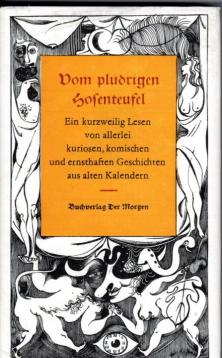 Vom pludrigen Hosenteufel. Ein kurzweilig Lesen von allerlei kuriosen komischen und ernsthaften Geschichten aus alten Kalendern