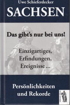 Sachsen - Das gibts nur bei uns!: Einzigartiges, Erfindungen, Ereignisse, Persönlichkeiten und Rekorde Sachsen - Das gibts nur bei uns!: Einzigartiges, Erfindungen, Ereignisse, Persönlichkeiten und Rekorde