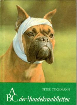 ABC der Hundekrankheiten . Ein Leitfaden für Hundehalter und Hundezüchter