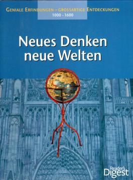 Neues Denken, neue Welten : geniale Erfindungen - grossartige Entdeckungen : 1000 - 1600.