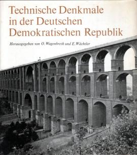 Technische Denkmale in der Deutschen Demokratischen Republik. Verfaßt von einem Autorenkollektiv unter der wissenschaftlichen Leitung und Herausgeberschaft von Otfried Wagenbreth und Eberhard Wächtler
