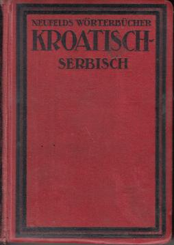 Neufelds worterbucher Kroatisch Serbisch Deutsch und Deutsch Kroatisch Serbisch : Mit Aussprachebezeichnung u Betonung