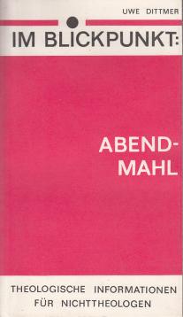 Im Blickpunkt: Abendmahl - Theologische Informationen für Nichttheologen