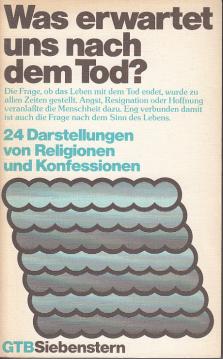 Was erwartet uns nach dem Tod? 24 Darstellungen von Religionen und Konfessionen.
