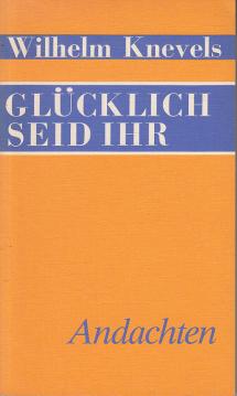 Glücklich seid ihr. Andachten