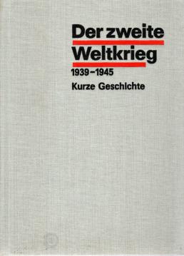 Der zweite Weltkrieg 1939-1945 - Kurze Geschichte