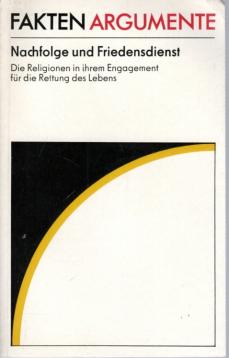 Fakten Argumente Nachfolge Und Friedensdienst, Die Religion in Ihrem Engagement Für Die Rettung Des Lebens